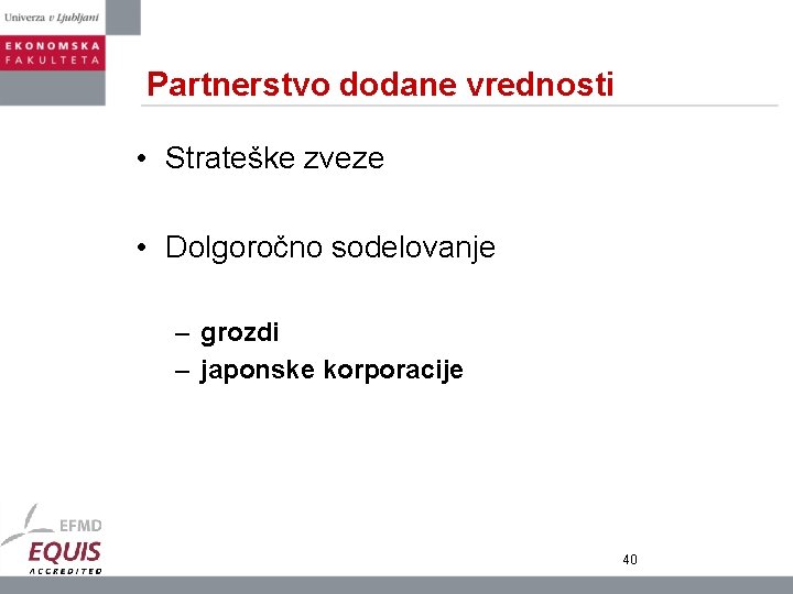 Partnerstvo dodane vrednosti • Strateške zveze • Dolgoročno sodelovanje – grozdi – japonske korporacije