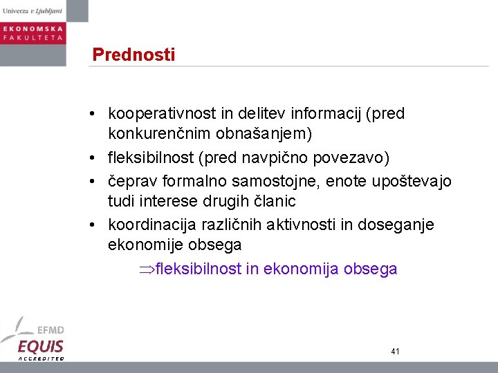 Prednosti • kooperativnost in delitev informacij (pred konkurenčnim obnašanjem) • fleksibilnost (pred navpično povezavo)