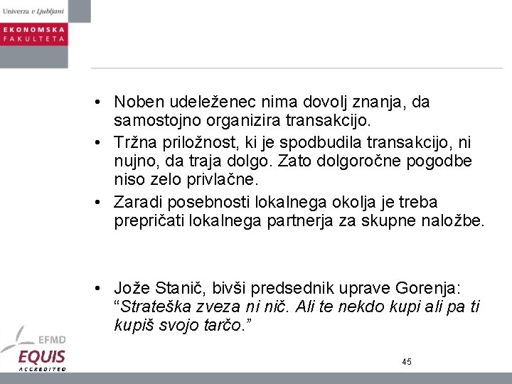  • Noben udeleženec nima dovolj znanja, da samostojno organizira transakcijo. • Tržna priložnost,