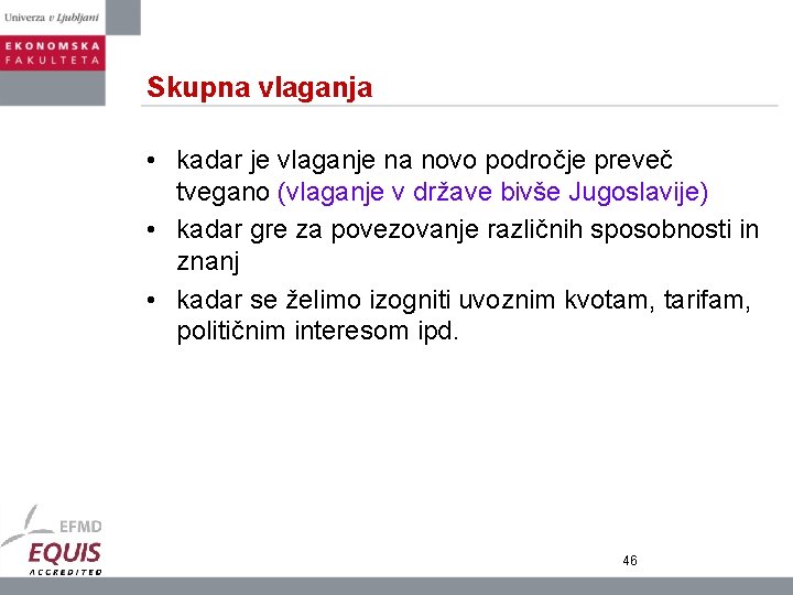 Skupna vlaganja • kadar je vlaganje na novo področje preveč tvegano (vlaganje v države