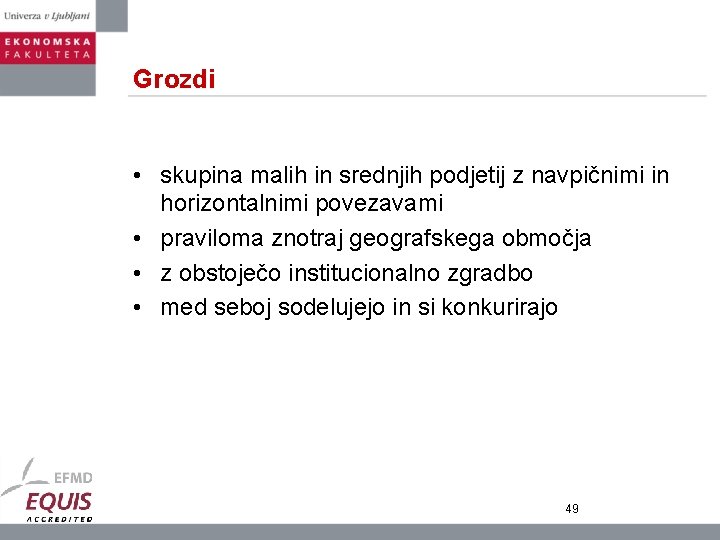 Grozdi • skupina malih in srednjih podjetij z navpičnimi in horizontalnimi povezavami • praviloma