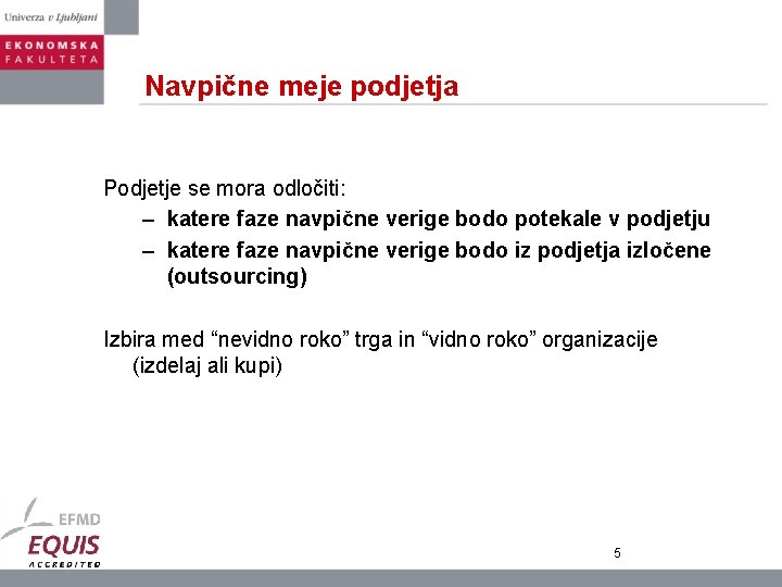 Navpične meje podjetja Podjetje se mora odločiti: – katere faze navpične verige bodo potekale