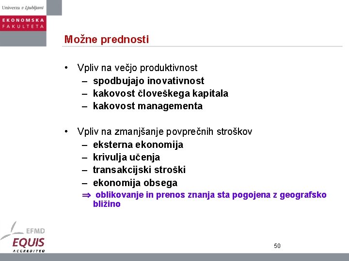 Možne prednosti • Vpliv na večjo produktivnost – spodbujajo inovativnost – kakovost človeškega kapitala