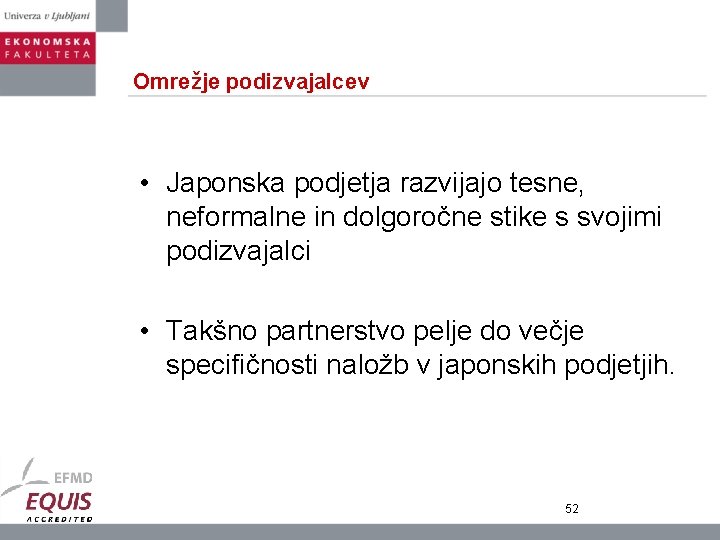 Omrežje podizvajalcev • Japonska podjetja razvijajo tesne, neformalne in dolgoročne stike s svojimi podizvajalci