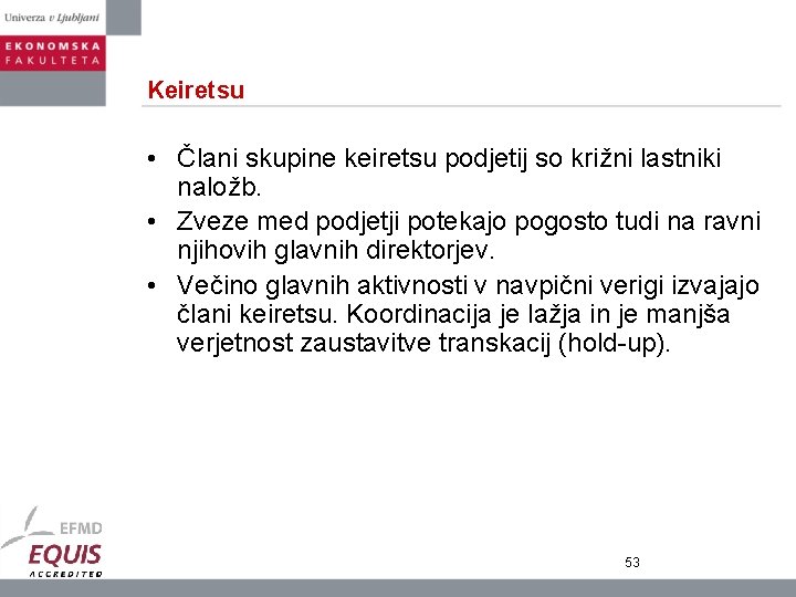 Keiretsu • Člani skupine keiretsu podjetij so križni lastniki naložb. • Zveze med podjetji