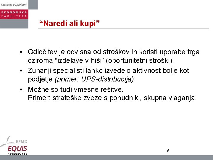 “Naredi ali kupi” • Odločitev je odvisna od stroškov in koristi uporabe trga oziroma