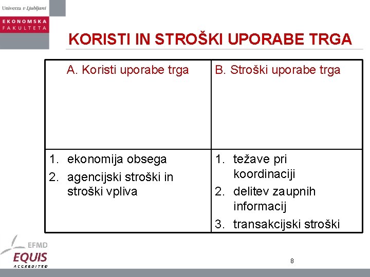 KORISTI IN STROŠKI UPORABE TRGA A. Koristi uporabe trga 1. ekonomija obsega 2. agencijski