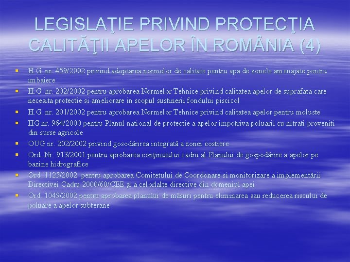 LEGISLAŢIE PRIVIND PROTECŢIA CALITĂŢII APELOR ÎN ROM NIA (4) § § § § H.