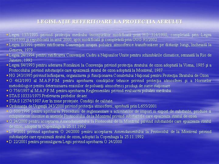 LEGISLAŢIE REFERITOARE LA PROTECŢIA AERULUI § Legea 137/1995 privind protecţia mediului înconjurător modificată prin