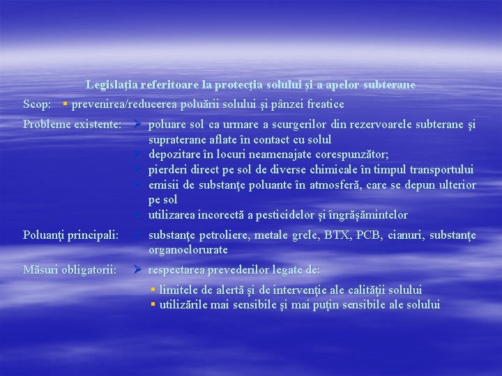 Legislaţia referitoare la protecţia solului şi a apelor subterane Scop: § prevenirea/reducerea poluării solului