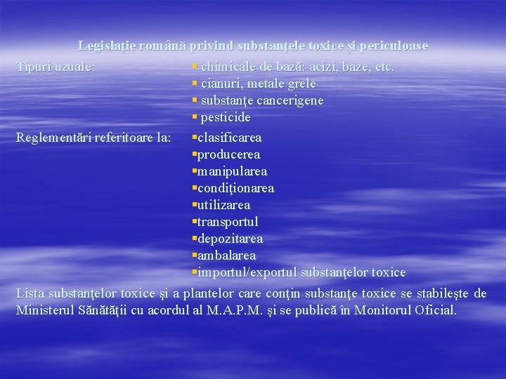 Legislaţie română privind substanţele toxice şi periculoase Tipuri uzuale: § chimicale de bază: acizi,