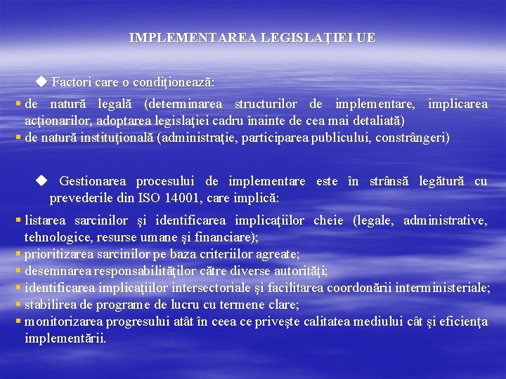 IMPLEMENTAREA LEGISLAŢIEI UE Factori care o condiţionează: § de natură legală (determinarea structurilor de