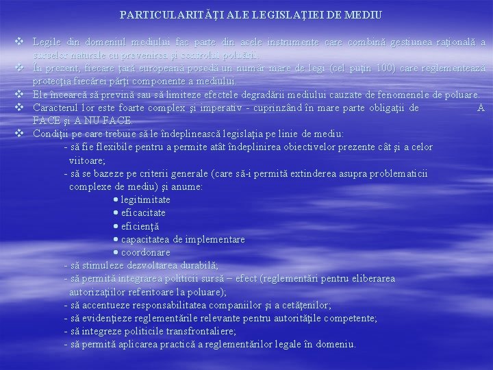 v v v PARTICULARITĂŢI ALE LEGISLAŢIEI DE MEDIU Legile din domeniul mediului fac parte