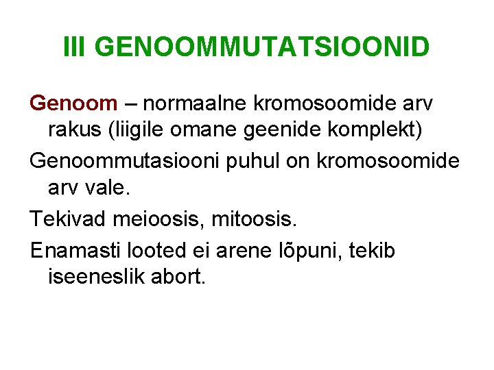 III GENOOMMUTATSIOONID Genoom – normaalne kromosoomide arv rakus (liigile omane geenide komplekt) Genoommutasiooni puhul
