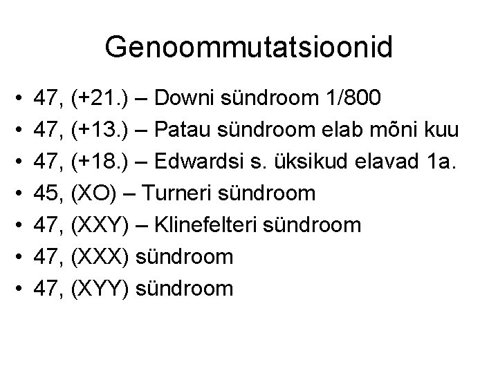 Genoommutatsioonid • • 47, (+21. ) – Downi sündroom 1/800 47, (+13. ) –