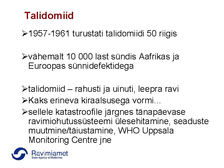 Talidomiid Ø 1957 -1961 turustati talidomiidi 50 riigis Øvähemalt 10 000 last sündis Aafrikas