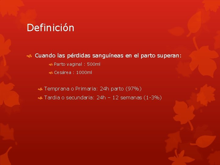 Definición Cuando las pérdidas sanguíneas en el parto superan: Parto vaginal : 500 ml