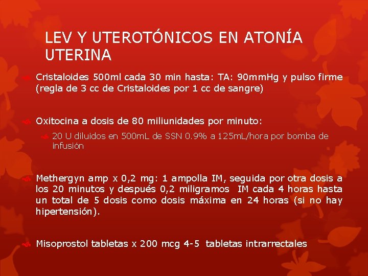 LEV Y UTEROTÓNICOS EN ATONÍA UTERINA Cristaloides 500 ml cada 30 min hasta: TA: