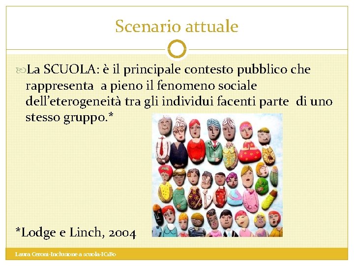 Scenario attuale La SCUOLA: è il principale contesto pubblico che rappresenta a pieno il