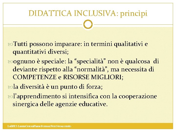 DIDATTICA INCLUSIVA: princìpi Tutti possono imparare: in termini qualitativi e quantitativi diversi; ognuno è