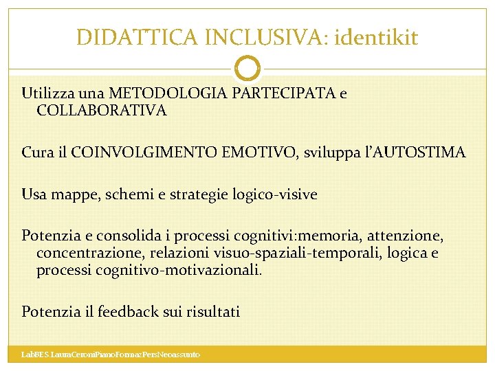 DIDATTICA INCLUSIVA: identikit Utilizza una METODOLOGIA PARTECIPATA e COLLABORATIVA Cura il COINVOLGIMENTO EMOTIVO, sviluppa