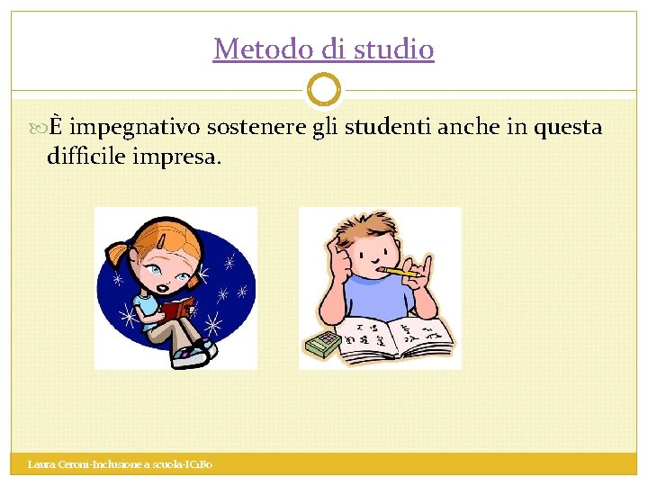 Metodo di studio È impegnativo sostenere gli studenti anche in questa difficile impresa. Laura