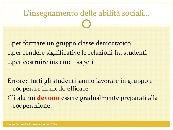 L’insegnamento delle abilità sociali… …per formare un gruppo classe democratico …per rendere significative le