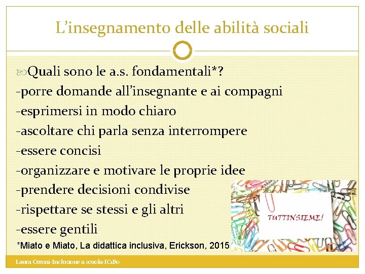 L’insegnamento delle abilità sociali Quali sono le a. s. fondamentali*? -porre domande all’insegnante e