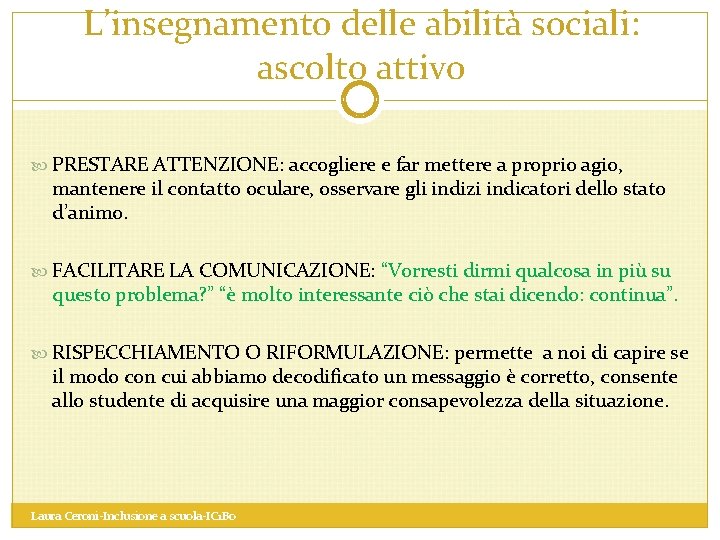 L’insegnamento delle abilità sociali: ascolto attivo PRESTARE ATTENZIONE: accogliere e far mettere a proprio