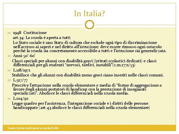 In Italia? 1948 Costituzione art. 34: La scuola è aperta a tutti Lo Stato