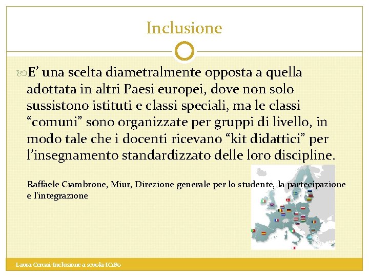 Inclusione E’ una scelta diametralmente opposta a quella adottata in altri Paesi europei, dove