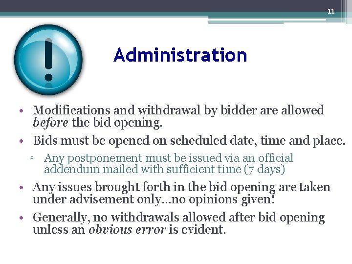 11 Administration • Modifications and withdrawal by bidder are allowed before the bid opening.