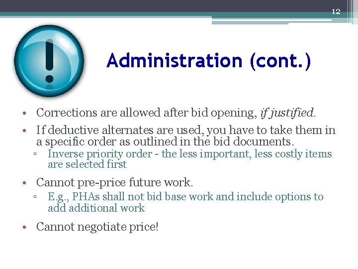 12 Administration (cont. ) • Corrections are allowed after bid opening, if justified. •