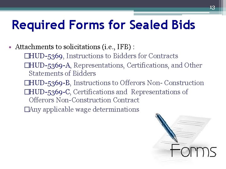 13 Required Forms for Sealed Bids • Attachments to solicitations (i. e. , IFB)