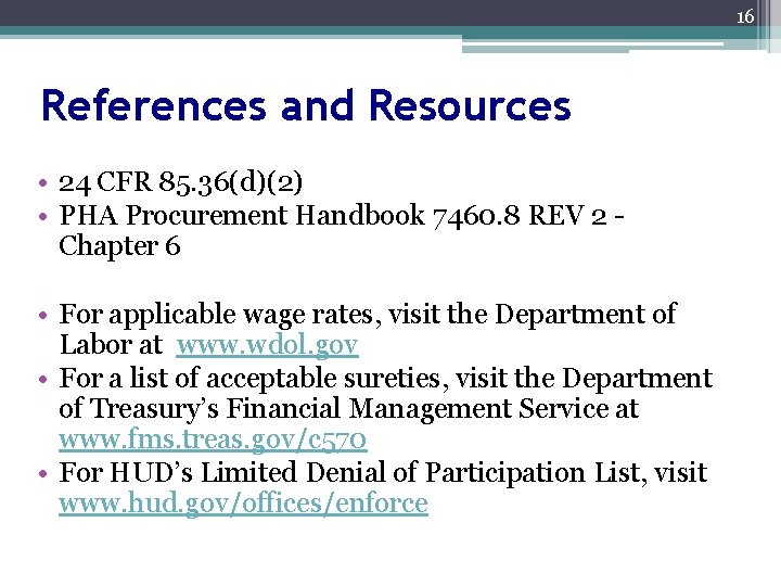16 References and Resources • 24 CFR 85. 36(d)(2) • PHA Procurement Handbook 7460.