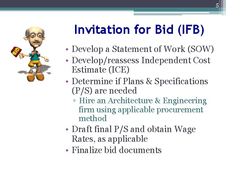 5 Invitation for Bid (IFB) • Develop a Statement of Work (SOW) • Develop/reassess