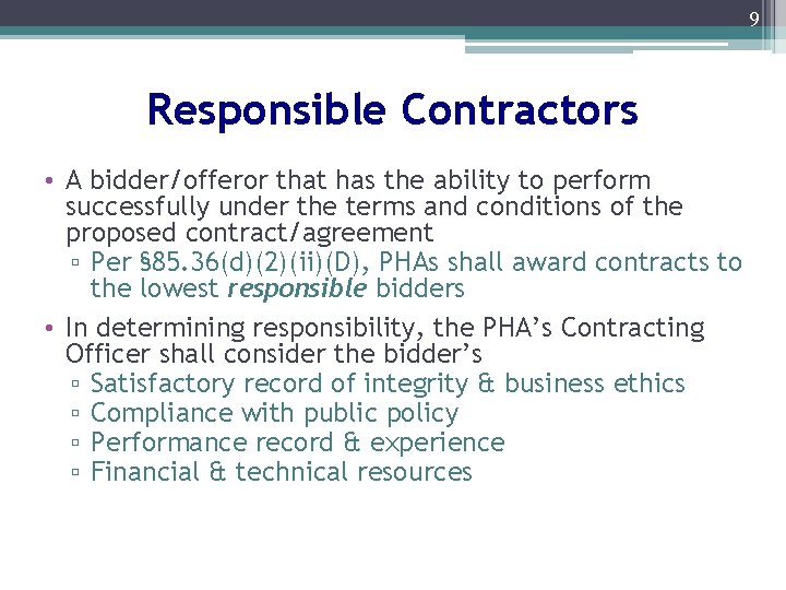 9 Responsible Contractors • A bidder/offeror that has the ability to perform successfully under