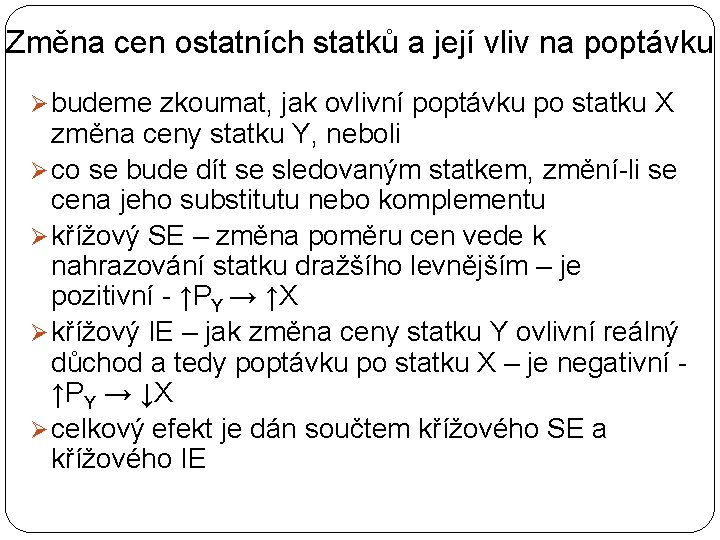 Změna cen ostatních statků a její vliv na poptávku Ø budeme zkoumat, jak ovlivní