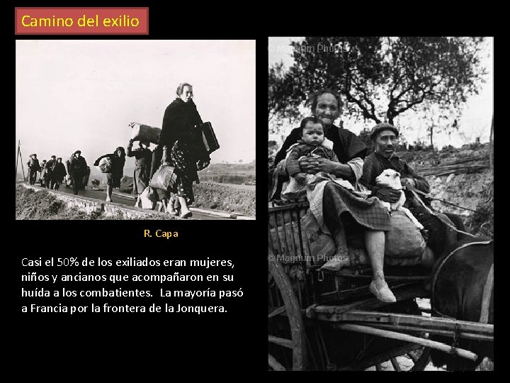 Camino del exilio R. Capa Casi el 50% de los exiliados eran mujeres, niños