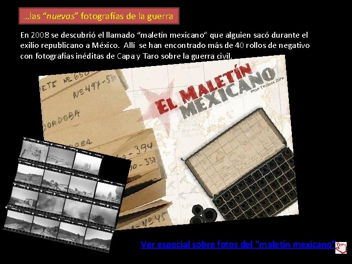 …las “nuevas” fotografías de la guerra En 2008 se descubrió el llamado “maletín mexicano”