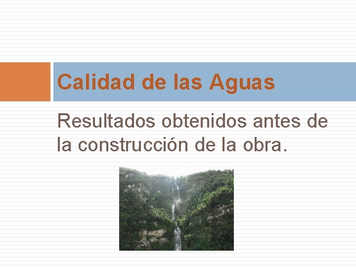 Calidad de las Aguas Resultados obtenidos antes de la construcción de la obra. 