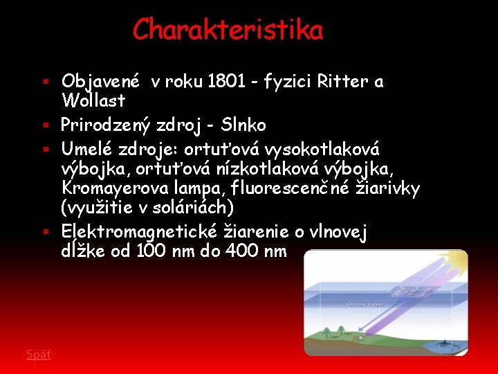 Charakteristika Objavené v roku 1801 - fyzici Ritter a Wollast Prirodzený zdroj - Slnko