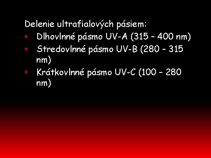 Delenie ultrafialových pásiem: Dlhovlnné pásmo UV-A (315 – 400 nm) Stredovlnné pásmo UV-B (280