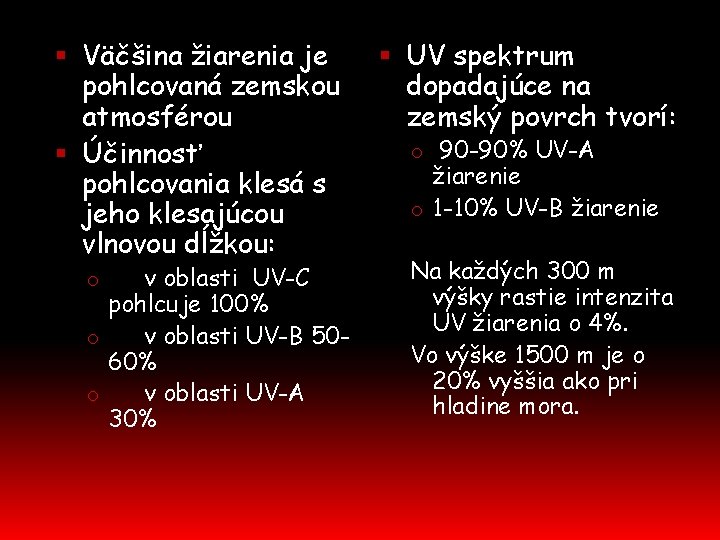  Väčšina žiarenia je pohlcovaná zemskou atmosférou Účinnosť pohlcovania klesá s jeho klesajúcou vlnovou