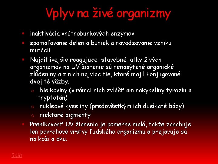 Vplyv na živé organizmy inaktivácia vnútrobunkových enzýmov spomaľovanie delenia buniek a navodzovanie vzniku mutácií