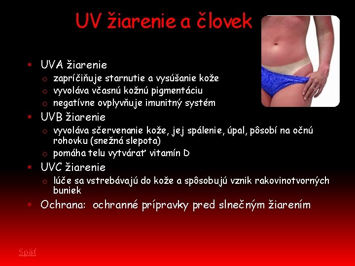 UV žiarenie a človek UVA žiarenie o zapríčiňuje starnutie a vysúšanie kože o vyvoláva