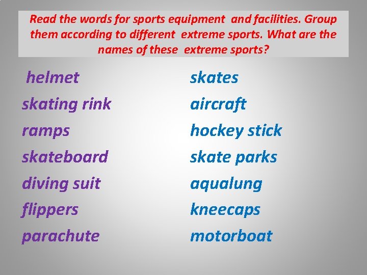 Read the words for sports equipment and facilities. Group them according to different extreme