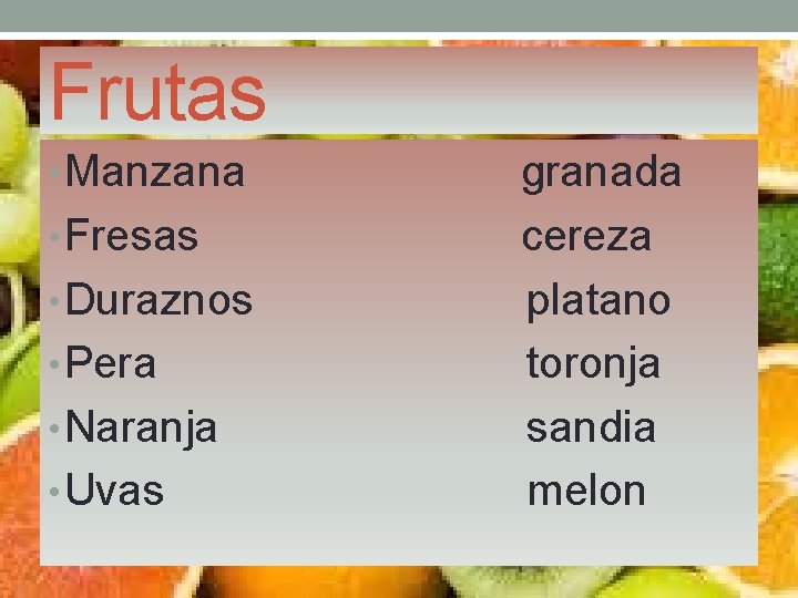 Frutas • Manzana • Fresas • Duraznos • Pera • Naranja • Uvas granada