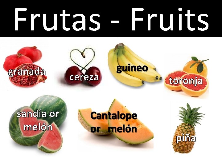 Frutas - Fruits granada sandía or melón cereza guineo Cantalope or melón toronja piña