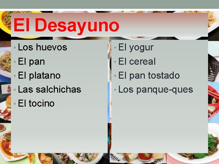 El Desayuno • Los huevos • El yogur • El pan • El cereal